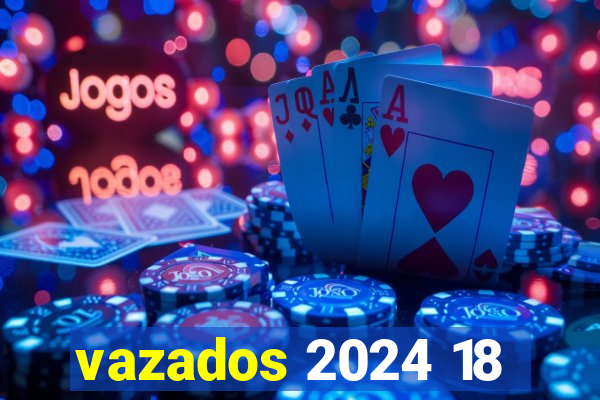 vazados 2024 18